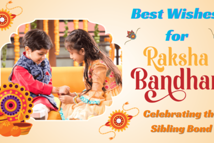 Best Wishes for Rakshabandhan 2024 | Celebrating the Sibling Bond