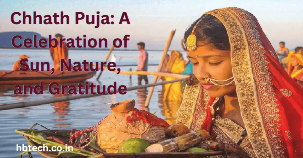 Chhath Puja: A Celebration of Sun, Nature, and Gratitude