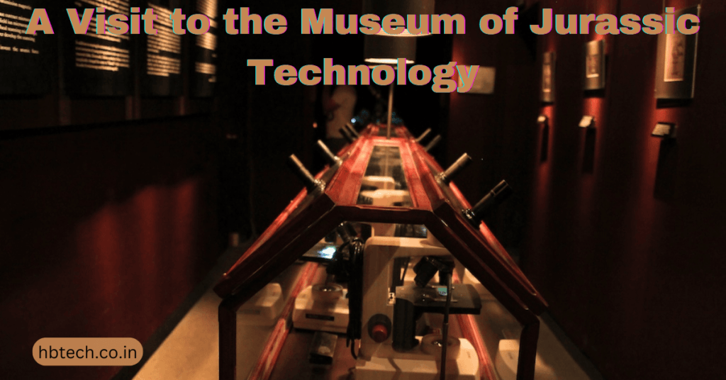 A Visit to the Museum of Jurassic Technology