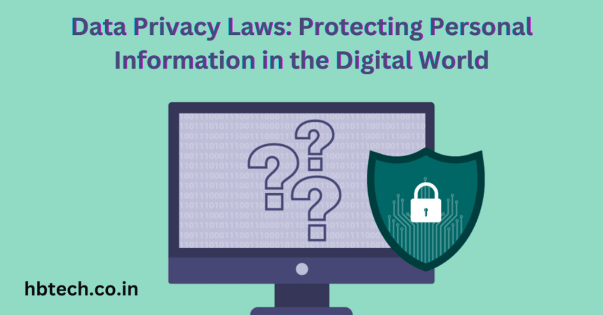 Data Privacy Laws: Protecting Personal Information in the Digital World