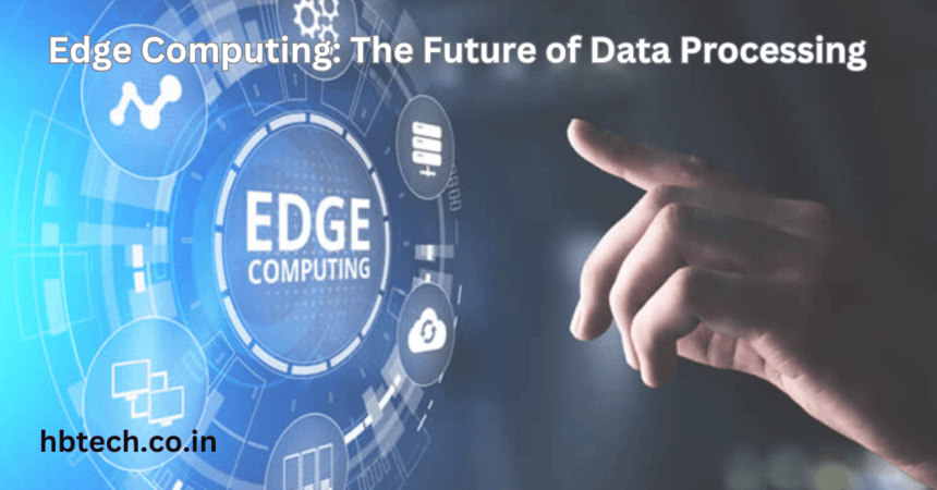 Edge Computing: The Future of Data Processing