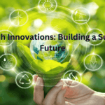 Green Tech Innovations: Building a Sustainable Future