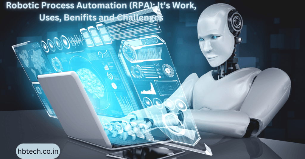 Robotic Process Automation (RPA): It's Work, Uses, Benifits and Challenges