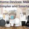 Smart Home Devices: Making Life Simpler and Smarter