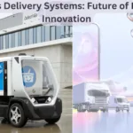 Autonomous Delivery Systems: Future of Logistics and Innovation