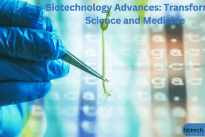 Biotechnology Advances: Transforming Science and Medicine