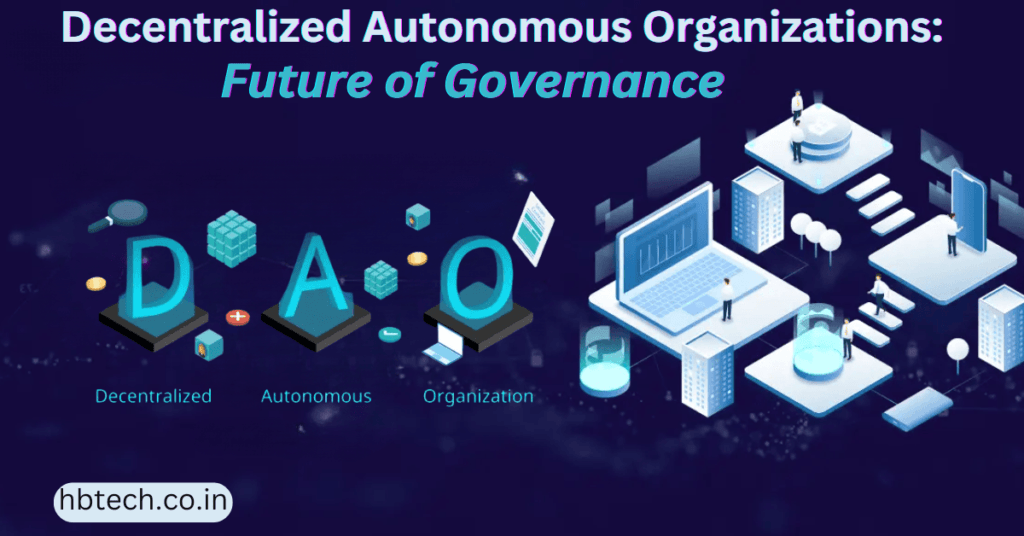 Decentralized Autonomous Organizations (DAOs): Future of Governance