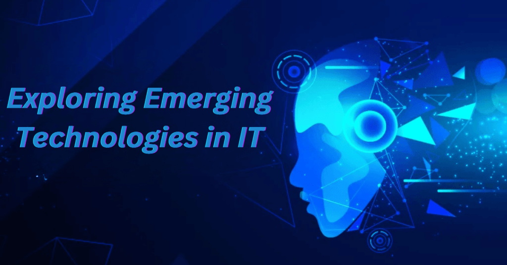 Exploring Emerging Technologies in IT