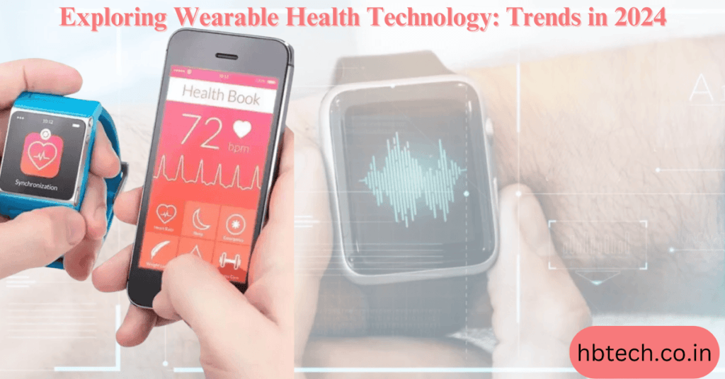 Exploring Wearable Health Technology: Trends in 2024