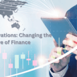 FinTech Innovations: Changing the Future of Finance