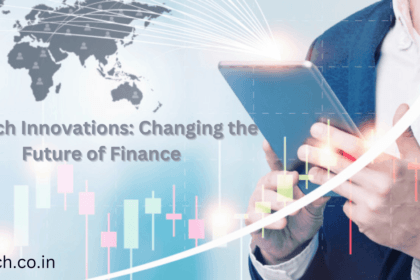 FinTech Innovations: Changing the Future of Finance