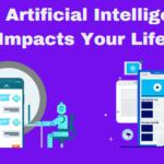 How Artificial Intelligence Impacts Your Life