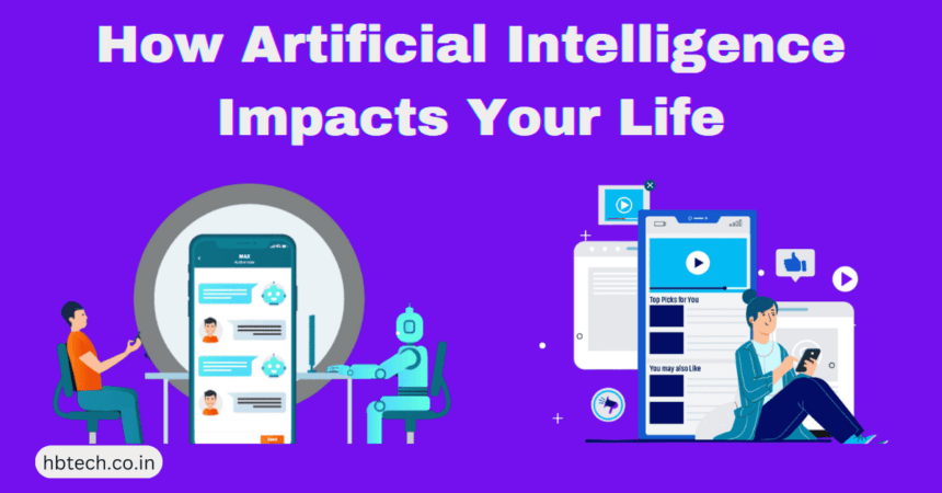 How Artificial Intelligence Impacts Your Life