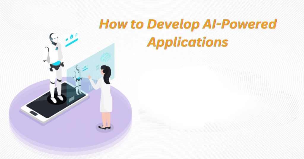 How to Develop AI Powered Applications 1 1