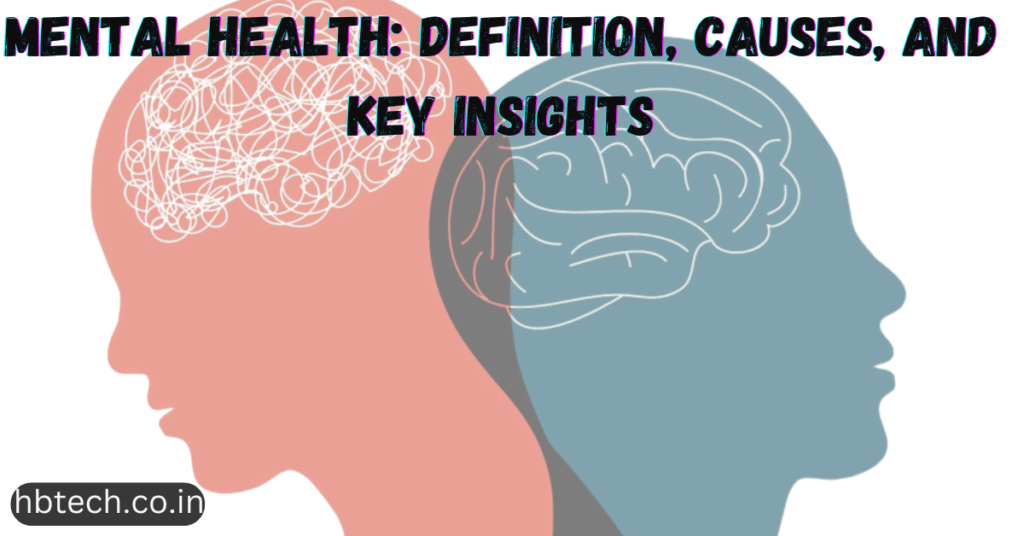 Mental Health: Definition, Causes, and Key Insights