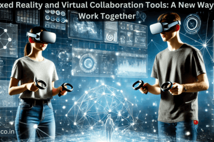 Mixed Reality and Virtual Collaboration Tools: A New Way to Work Together