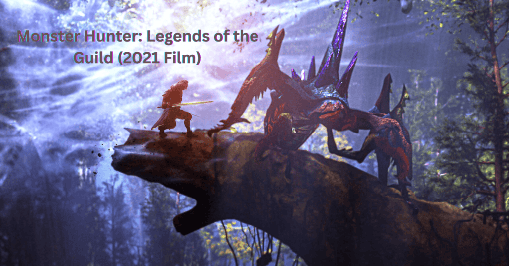 Monster Hunter: Legends of the Guild (2021 Film)