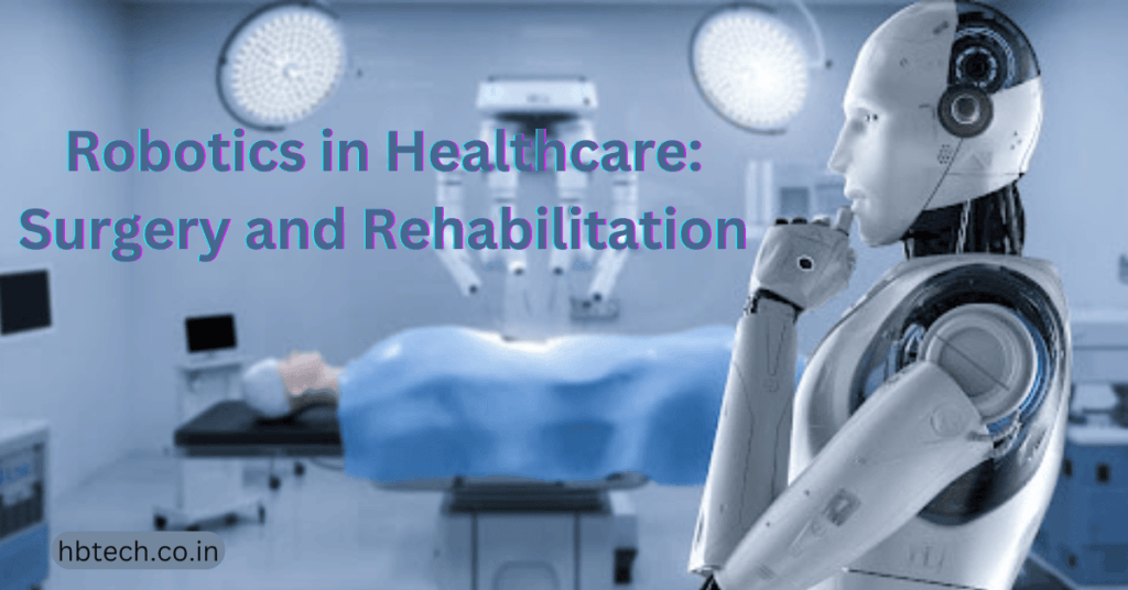 Robotics in Healthcare: Surgery and Rehabilitation