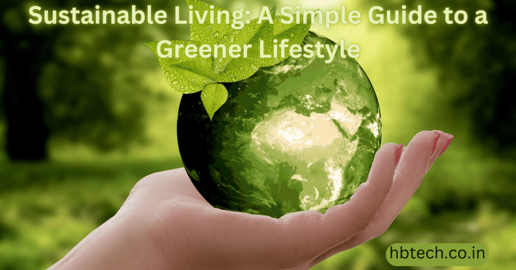 Sustainable Living: A Simple Guide to a Greener Lifestyle