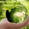 Sustainable Living: A Simple Guide to a Greener Lifestyle