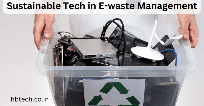 Sustainable Tech in E-waste Management