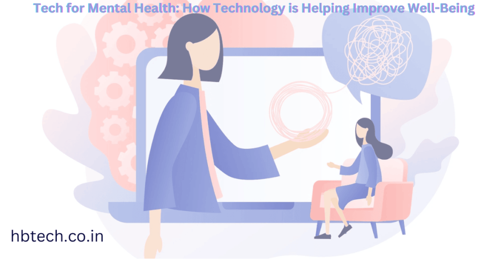 Tech for Mental Health: How Technology is Helping Improve Well-Being