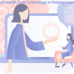 Tech for Mental Health: How Technology is Helping Improve Well-Being