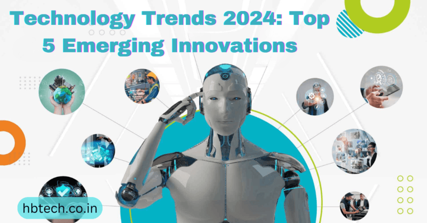 Technology Trends 2024: Top 5 Emerging Innovations