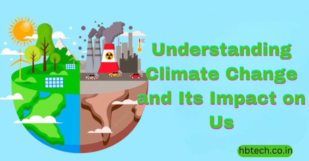 Understanding Climate Change and Its Impact on Us