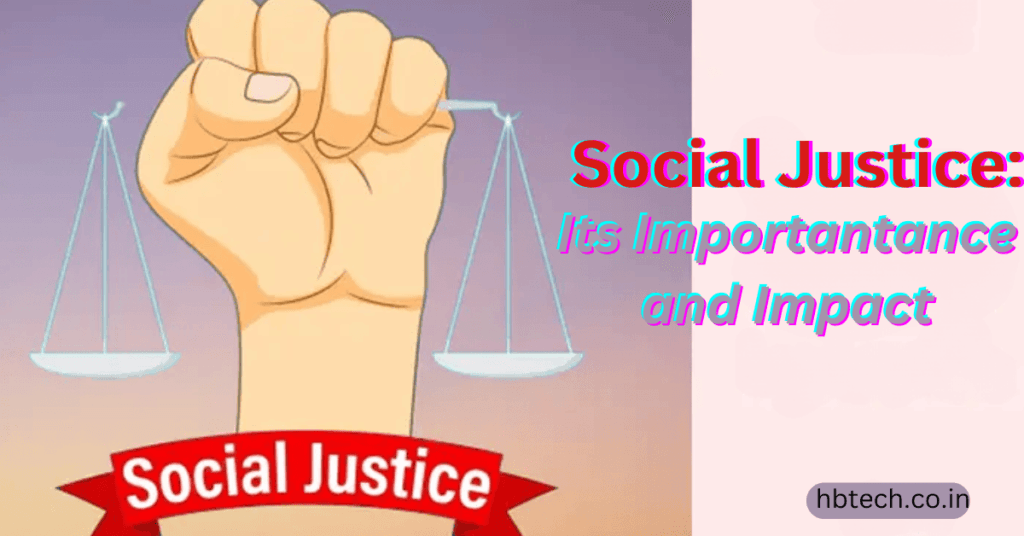 Social Justice: Its Importance and Impact