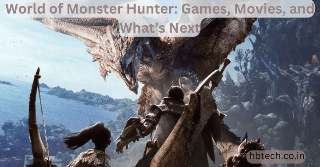 World of Monster Hunter: Games, Movies, and What’s Next