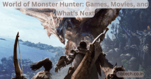 World of Monster Hunter Games Movies and Whats Next