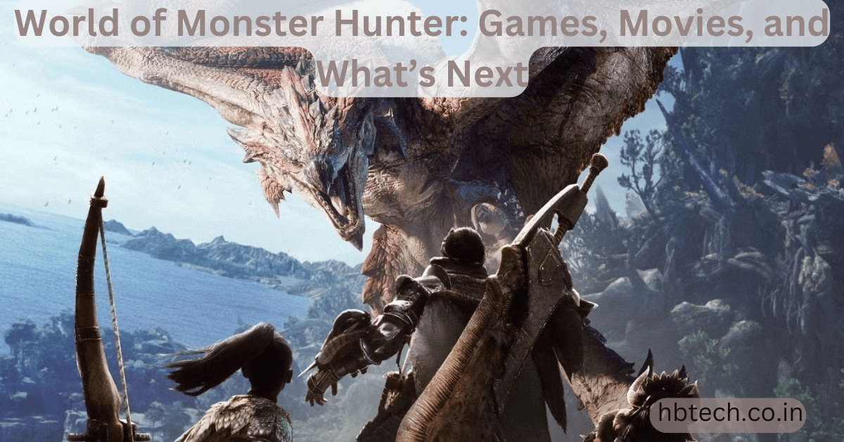World of Monster Hunter Games Movies and Whats