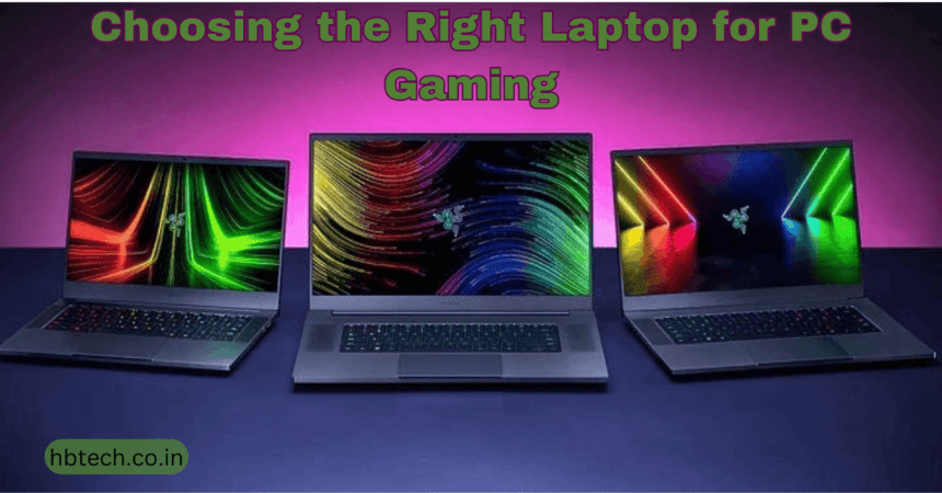 Choosing the Right Laptop for PC Gaming