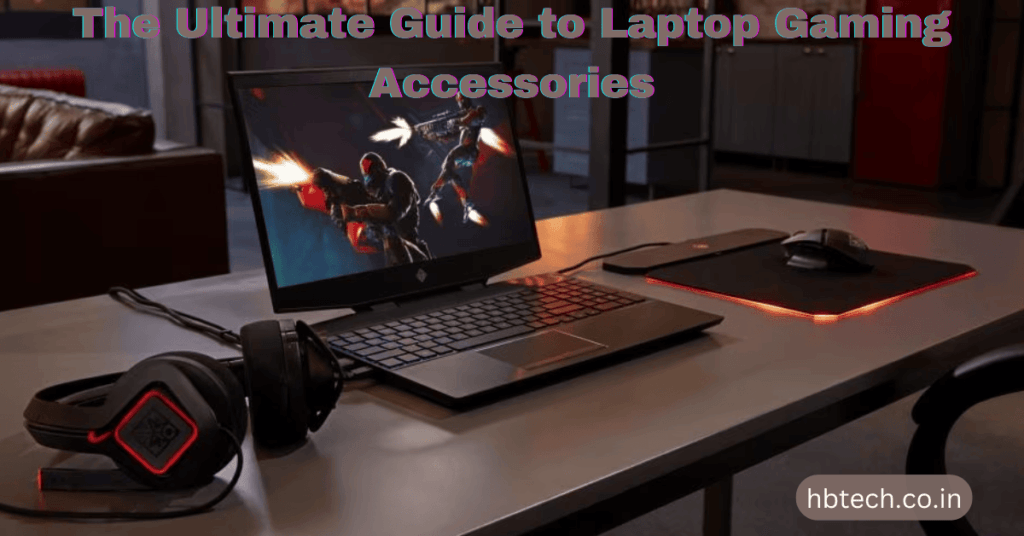 The Ultimate Guide to Laptop Gaming Accessories