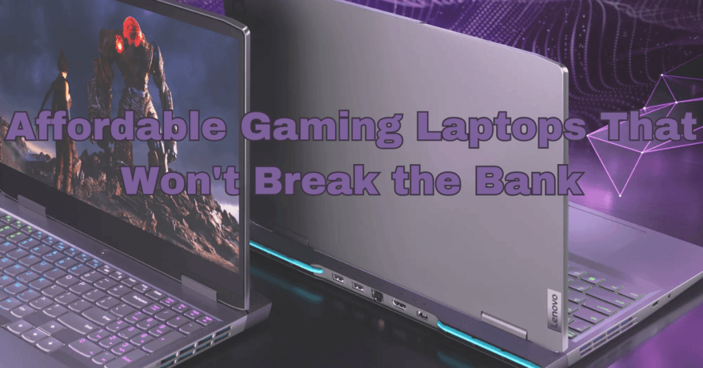 Affordable Gaming Laptops That Won't Break the Bank