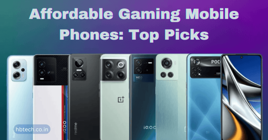 Affordable Gaming Mobile Phones: Top Picks