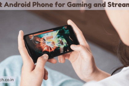 Best Android Phone for Gaming and Streaming