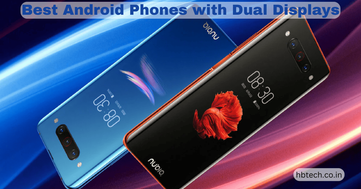 Best Android Phones with Dual Displays HB Tech