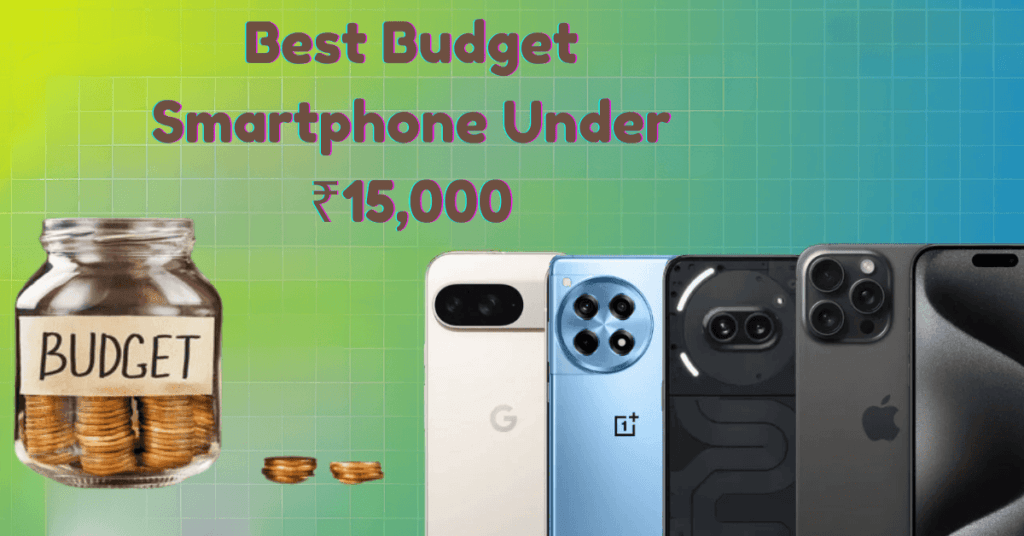 Best Budget Smartphone Under ₹15,000