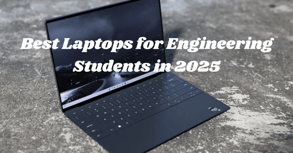 Best Laptops for Engineering Students in 2025