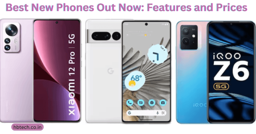 Best New Phones Out Now: Features and Prices