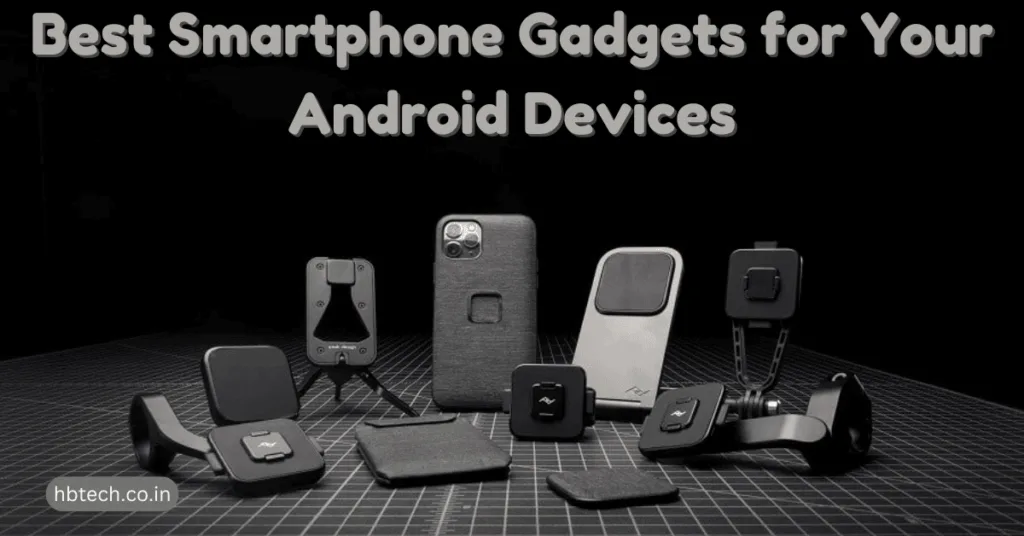 Best Smartphone Gadgets for Your Android Devices