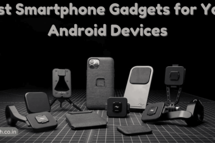 Best Smartphone Gadgets for Your Android Devices