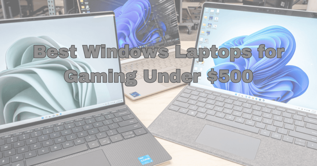 Best Windows Laptops for Gaming Under $500