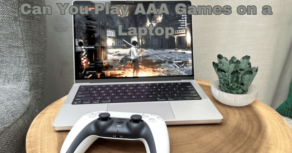 Can You Play AAA Games on a Laptop?