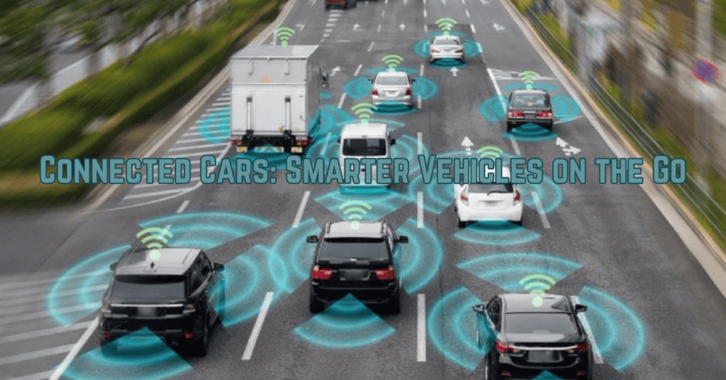 Connected Cars: Smarter Vehicles on the Go