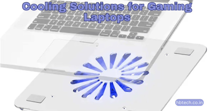 Cooling Solutions for Gaming Laptops