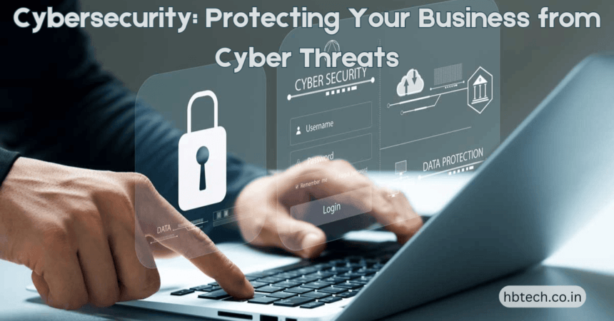 Cybersecurity: Protecting Your Business from Cyber Threats