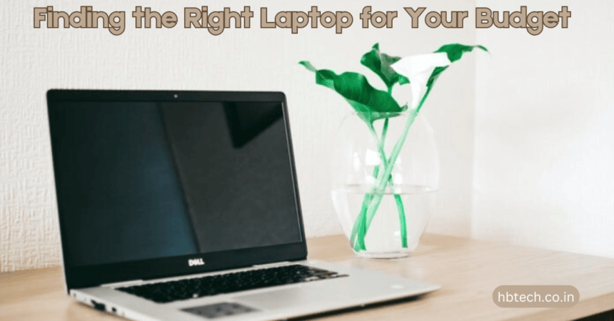 Finding the Right Laptop for Your Budget